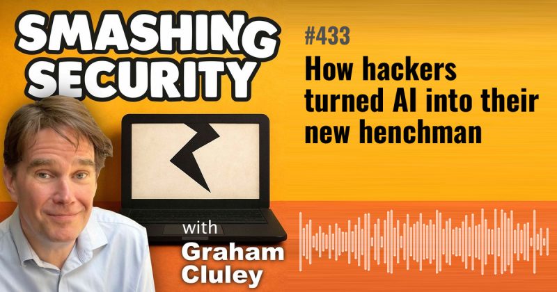 Smashing Security episode 433: How hackers turned AI into their new henchman
