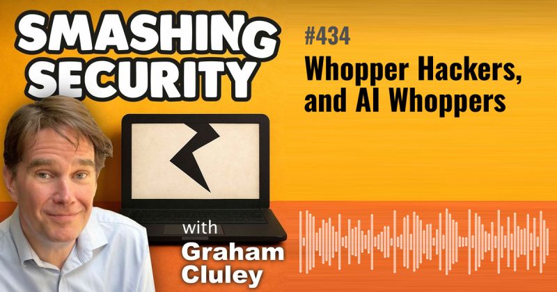 Smashing Security episode 434: Whopper Hackers, and AI Whoppers