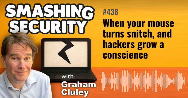 Smashing Security episode 438: When your mouse turns snitch, and hackers grow a conscience