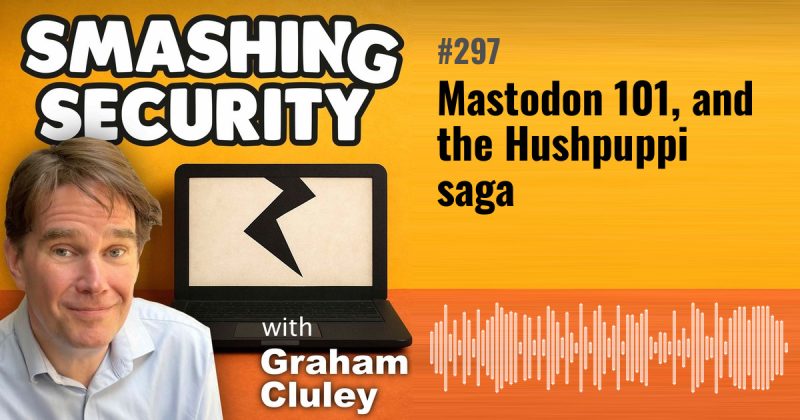 Smashing Security episode 297: Mastodon 101, and the Hushpuppi saga