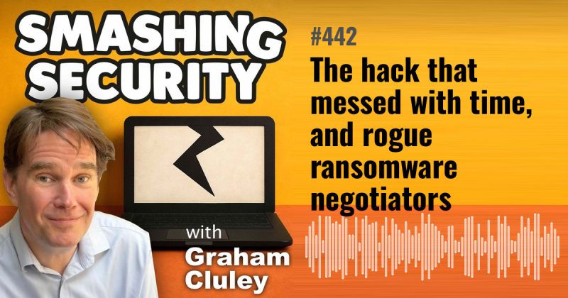Smashing Security episode 442: The hack that messed with time, and rogue ransomware negotiators