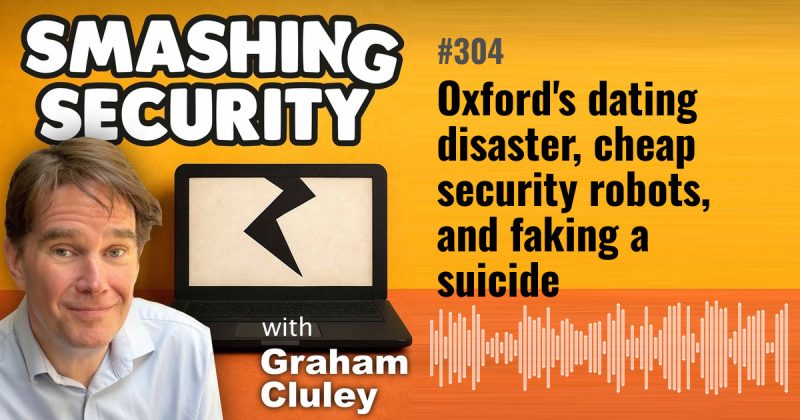 Smashing Security episode 304: Oxford's dating disaster, cheap security robots, and faking a suicide