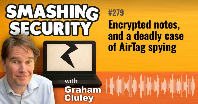 Smashing Security episode 279: Encrypted notes, and a deadly case of AirTag spying