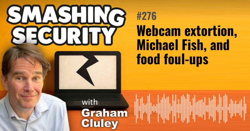 Smashing Security episode 276: Webcam extortion, Michael Fish, and food foul-ups