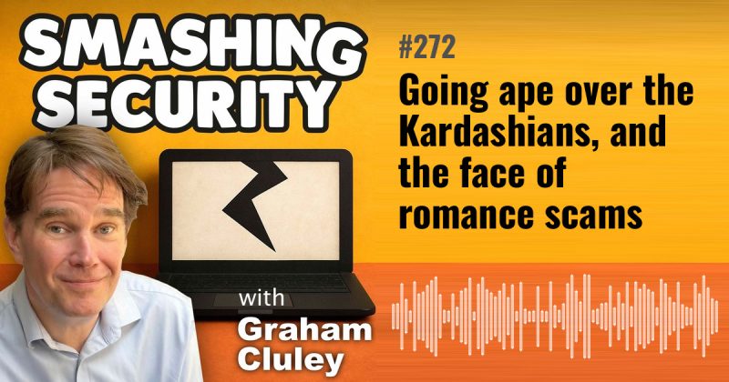 Smashing Security episode 272: Going ape over the Kardashians, and the face of romance scams