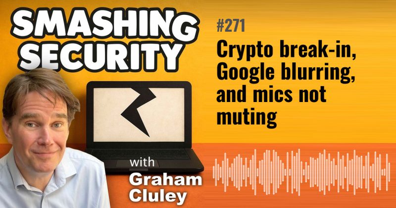 Smashing Security episode 271: Crypto break-in, Google blurring, and mics not muting