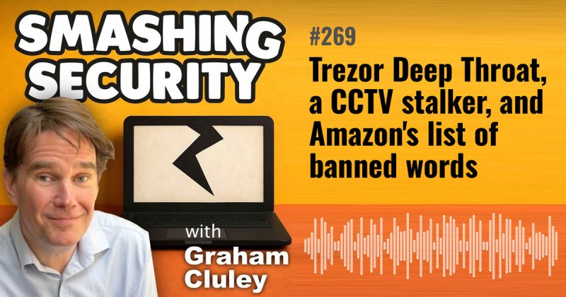 Smashing Security episode 269: Trezor Deep Throat, a CCTV stalker, and Amazon's list of banned words