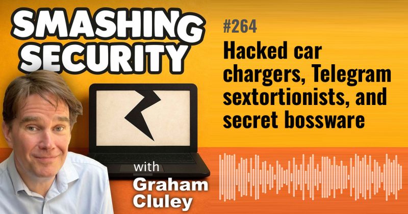 Smashing Security episode 264: Hacked car chargers, Telegram sextortionists, and secret bossware