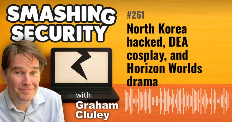Smashing Security episode 261: North Korea hacked, DEA cosplay, and Horizon Worlds drama
