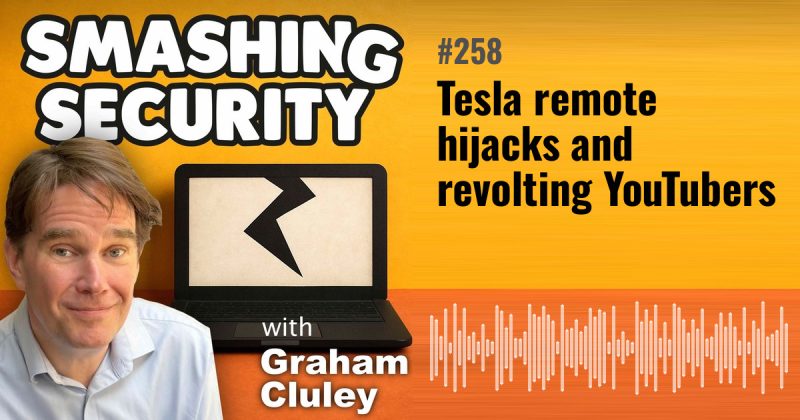 Smashing Security episode 258: Tesla remote hijacks and revolting YouTubers