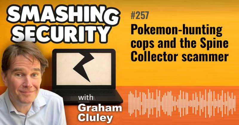 Smashing Security episode 257: Pokemon-hunting cops and the Spine Collector scammer