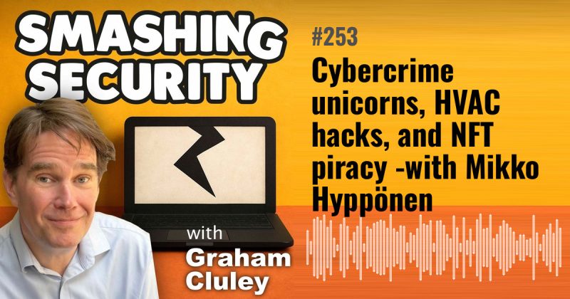 Smashing Security episode 253: Cybercrime unicorns, HVAC hacks, and NFT piracy - with Mikko Hyppönen
