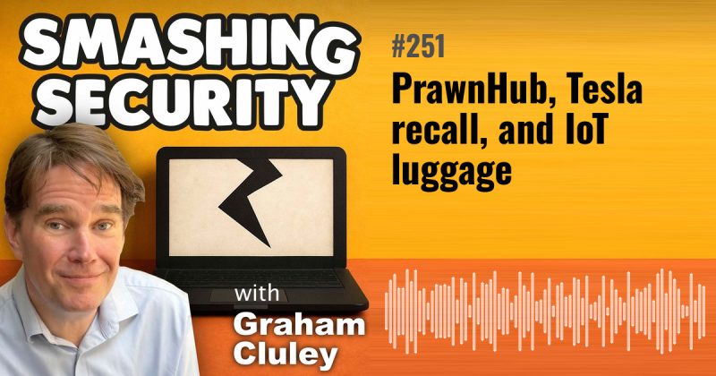 Smashing Security episode 251: PrawnHub, Tesla recall, and IoT luggage