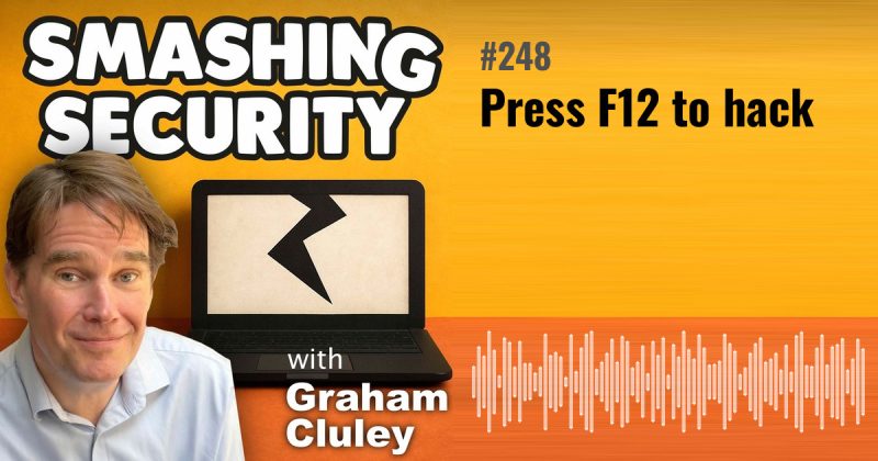 Smashing Security episode 248: Press F12 to hack