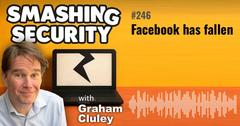 Smashing Security episode 246: Facebook has fallen