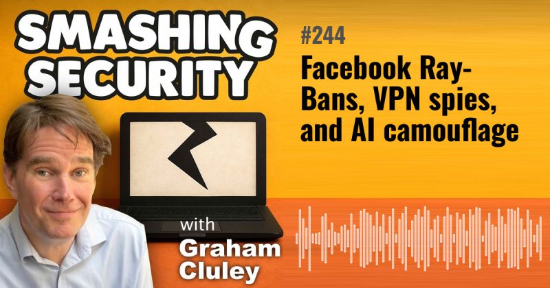 Smashing Security episode 244: Facebook Ray-Bans, VPN spies, and AI camouflage