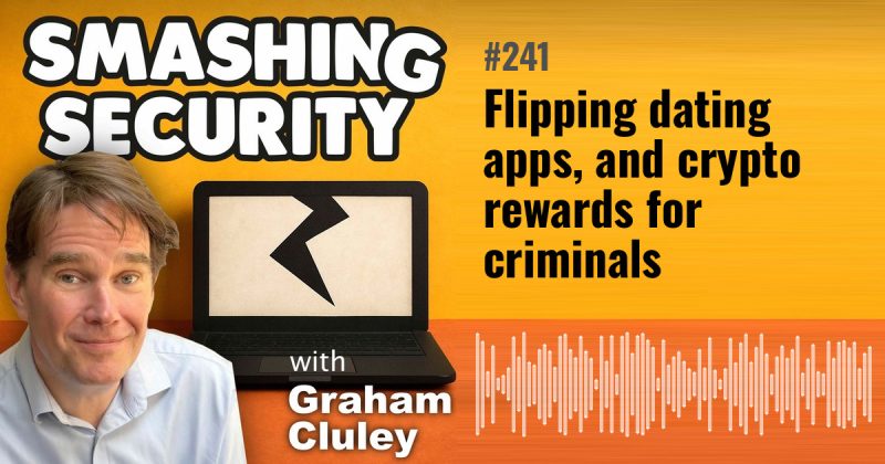 Smashing Security episode 241: Flipping dating apps, and crypto rewards for criminals