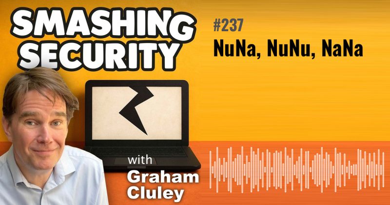 Smashing Security episode 237: NuNa, NuNu, NaNa