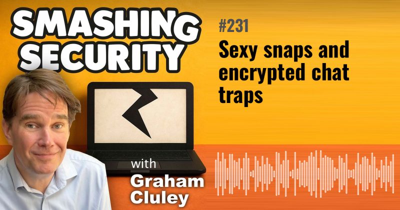 Smashing Security episode 231: Sexy snaps and encrypted chat traps