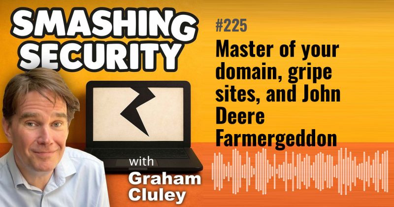 Smashing Security episode 225: Master of your domain, gripe sites, and John Deere Farmergeddon