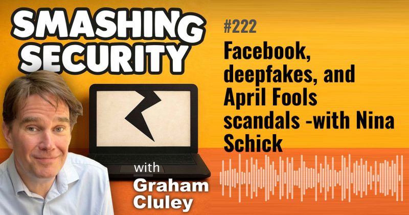 Smashing Security episode 222: Facebook, deepfakes, and April Fools scandals - with Nina Schick