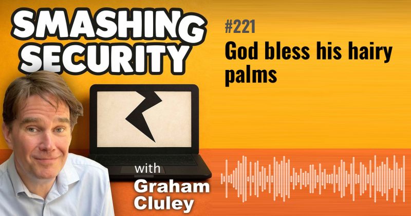 Smashing Security episode 221: God bless his hairy palms