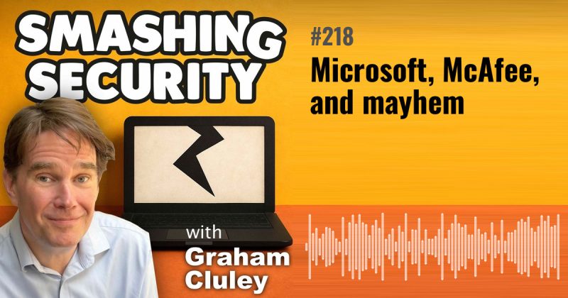 Smashing Security episode 218: Microsoft, McAfee, and mayhem
