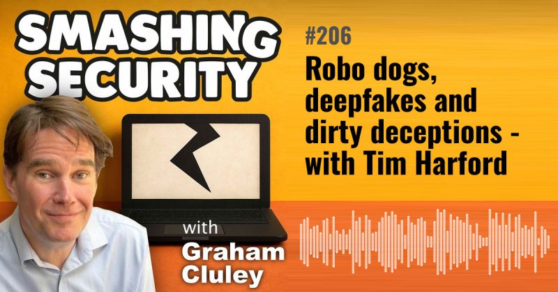 Smashing Security episode 206: Robo dogs, deepfakes and dirty deceptions - with Tim Harford