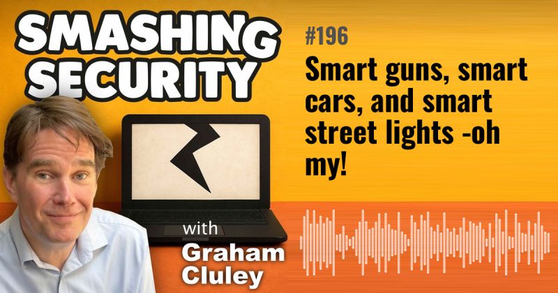 Smashing Security episode 196: Smart guns, smart cars, and smart street lights - oh my!