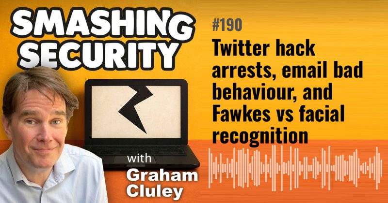 Smashing Security episode 190: Twitter hack arrests, email bad behaviour, and Fawkes vs facial recognition