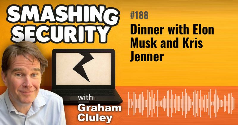 Smashing Security episode 188: Dinner with Elon Musk and Kris Jenner