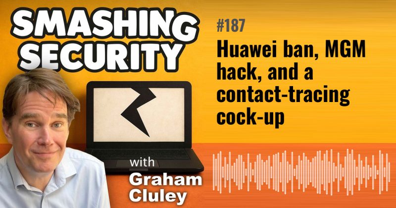 Smashing Security episode 187: Huawei ban, MGM hack, and a contact-tracing cock-up