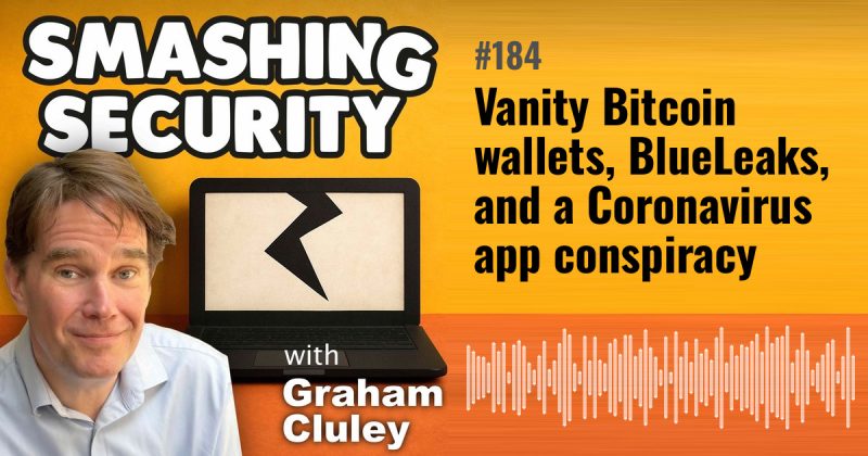 Smashing Security episode 184: Vanity Bitcoin wallets, BlueLeaks, and a Coronavirus app conspiracy