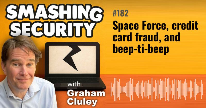 Smashing Security episode 182: Space Force, credit card fraud, and beep-ti-beep