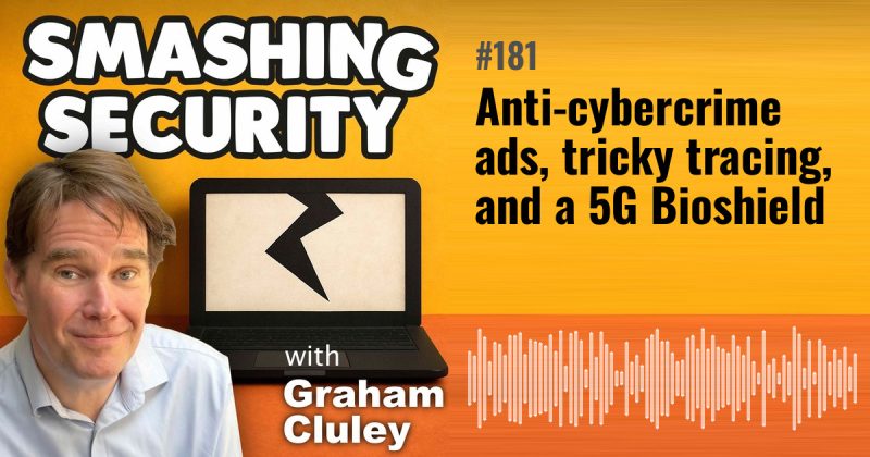 Smashing Security episode 181: Anti-cybercrime ads, tricky tracing, and a 5G Bioshield