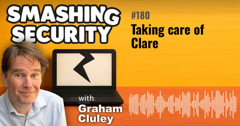 Smashing Security episode 180: Taking care of Clare
