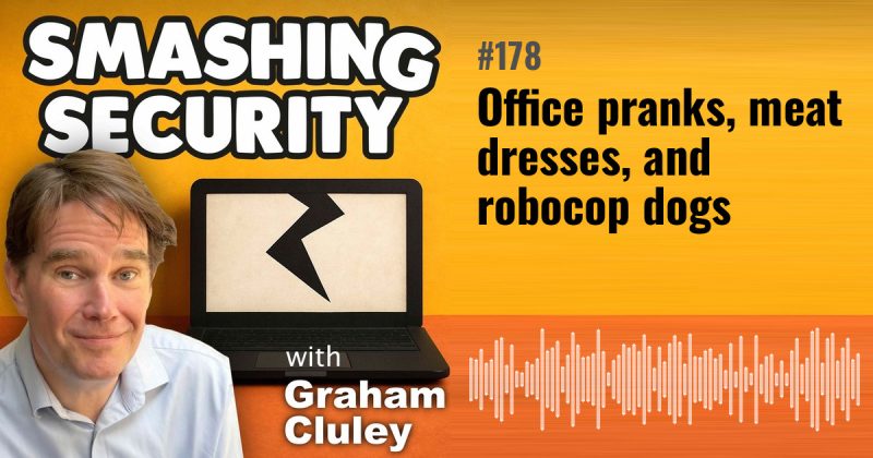 Smashing Security episode 178: Office pranks, meat dresses, and robocop dogs