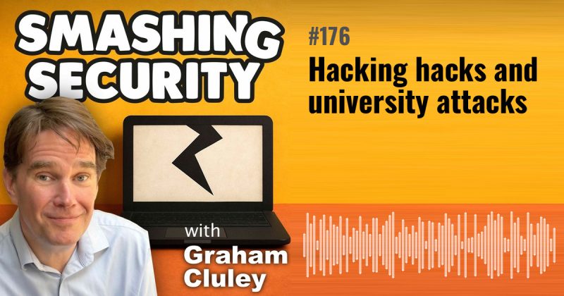 Smashing Security episode 176: Hacking hacks and university attacks