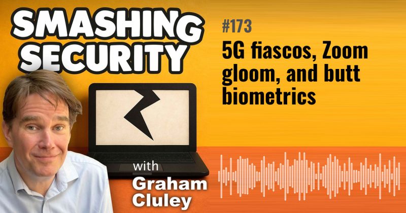 Smashing Security episode 173: 5G fiascos, Zoom gloom, and butt biometrics