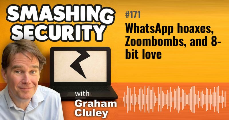 Smashing Security episode 171: WhatsApp hoaxes, Zoombombs, and 8-bit love