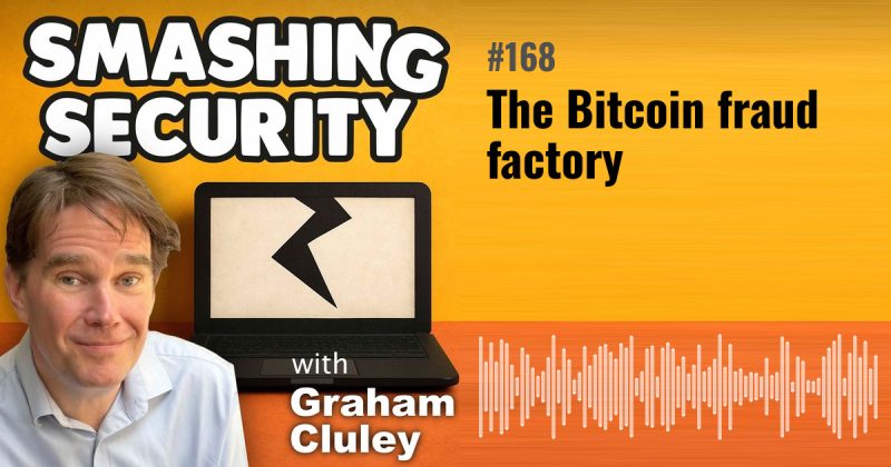 Smashing Security episode 168: The Bitcoin fraud factory