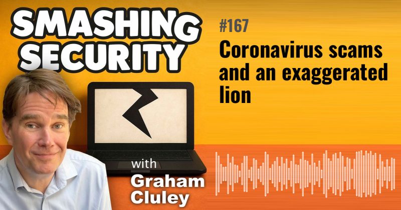 Smashing Security episode 167: Coronavirus scams and an exaggerated lion