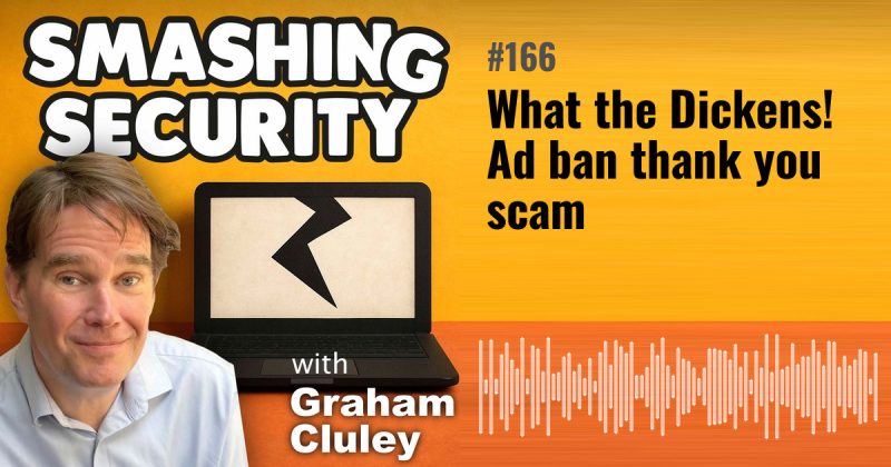 Smashing Security episode 166: What the Dickens! Ad ban thank you scam