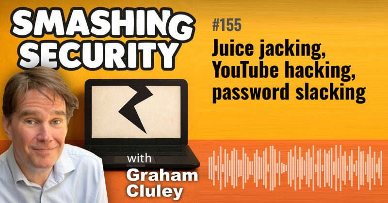 Smashing Security episode 155: Juice jacking, YouTube hacking, password slacking