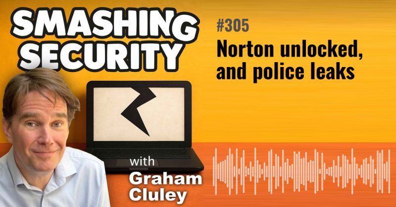 Smashing Security episode 305: Norton unlocked, and police leaks
