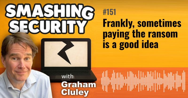Smashing Security episode 151: Frankly, sometimes paying the ransom is a good idea