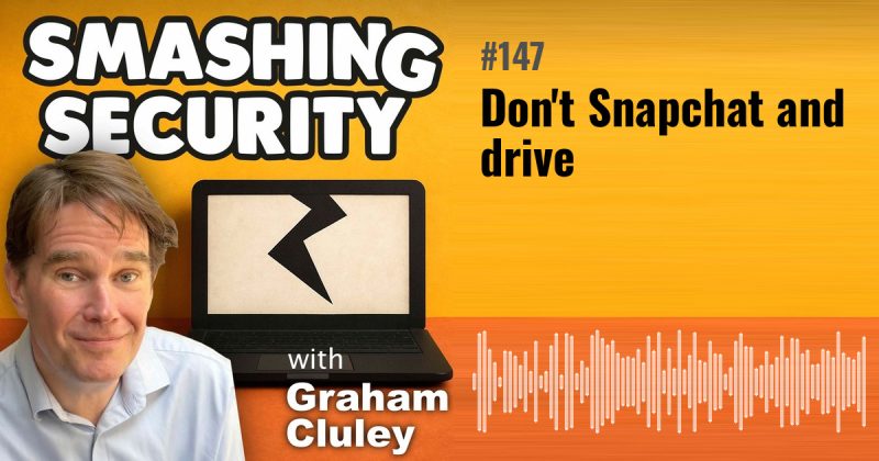 Smashing Security episode 147: Don't Snapchat and drive