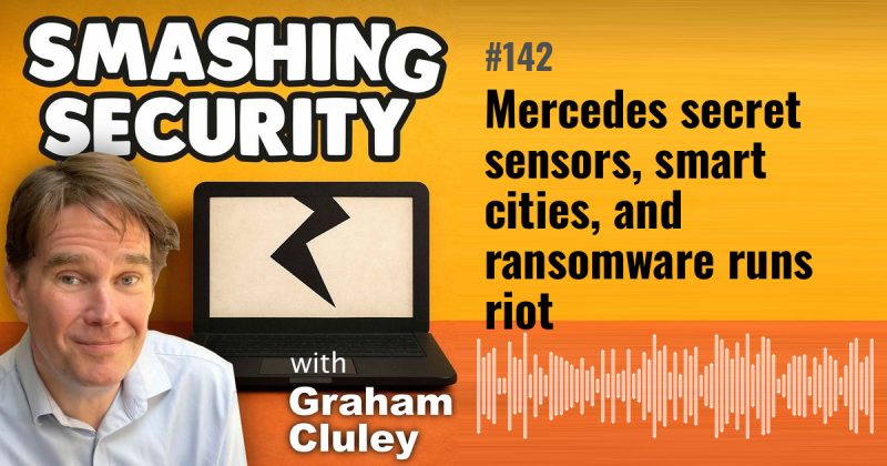 Smashing Security episode 142: Mercedes secret sensors, smart cities, and ransomware runs riot