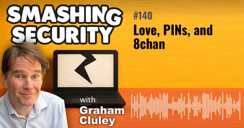 Smashing Security episode 140: Love, PINs, and 8chan
