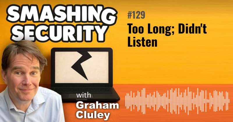 Smashing Security episode 129: Too Long; Didn't Listen